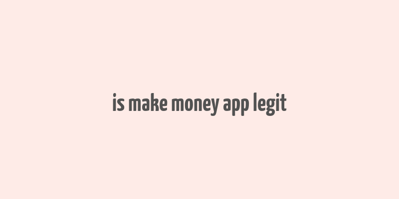 is make money app legit