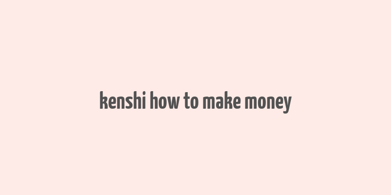 kenshi how to make money