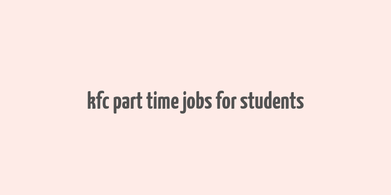 kfc part time jobs for students