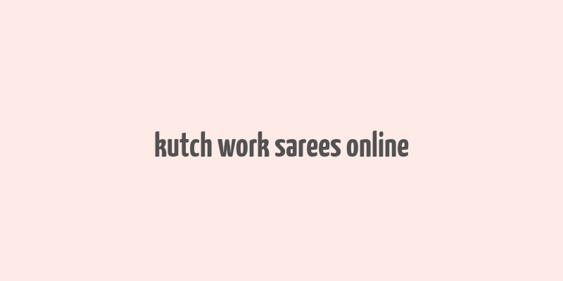 kutch work sarees online