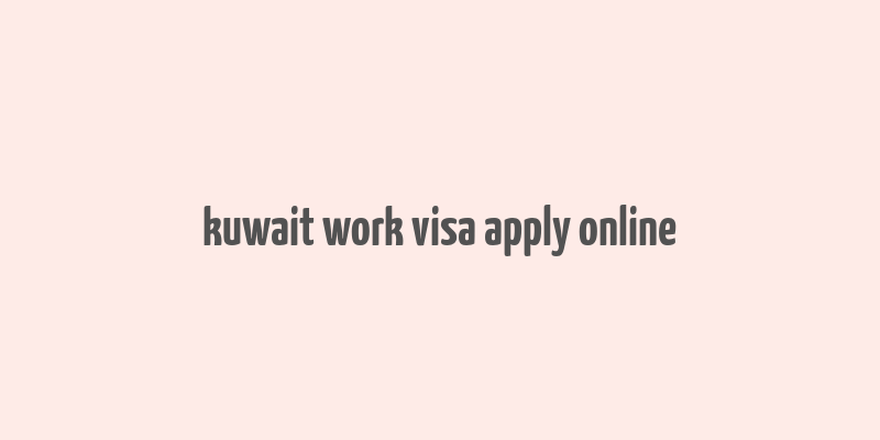 kuwait work visa apply online