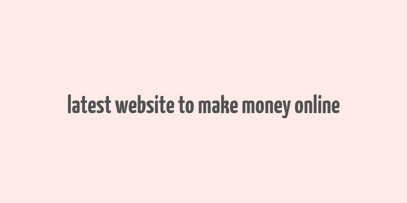 latest website to make money online