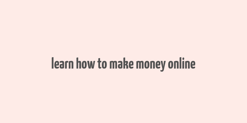 learn how to make money online