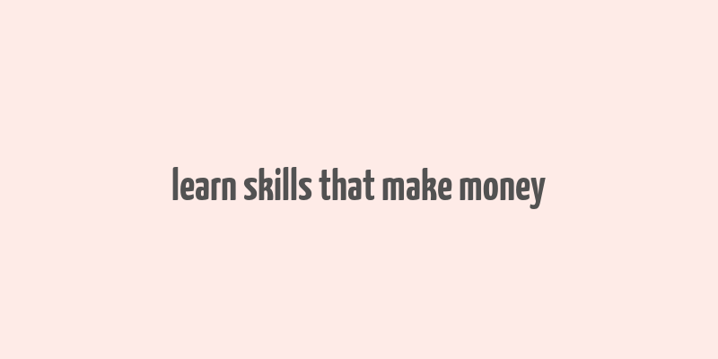 learn skills that make money