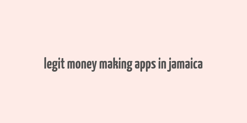 legit money making apps in jamaica