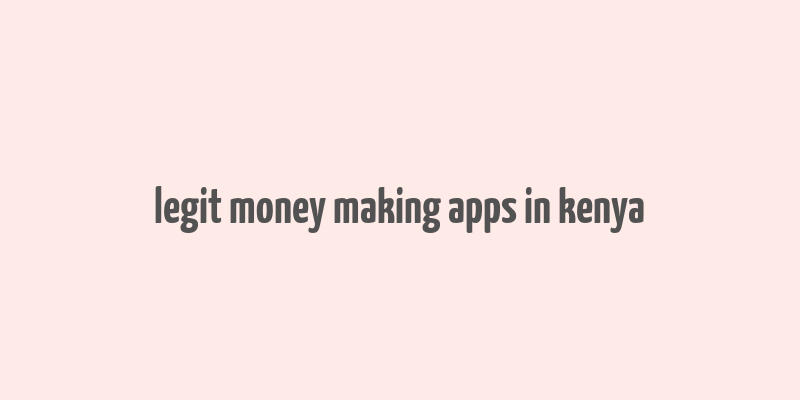 legit money making apps in kenya