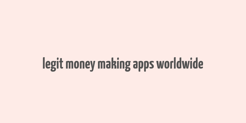 legit money making apps worldwide