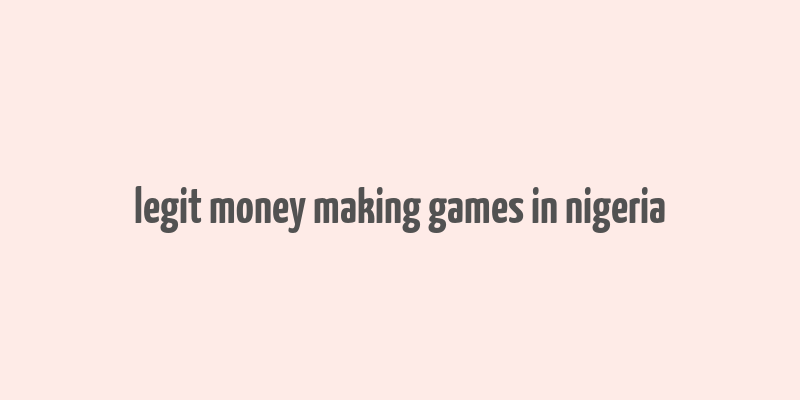 legit money making games in nigeria