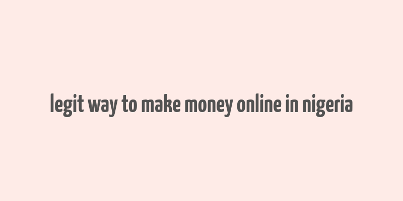 legit way to make money online in nigeria