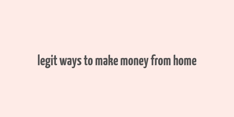 legit ways to make money from home