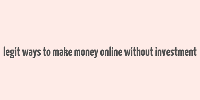 legit ways to make money online without investment