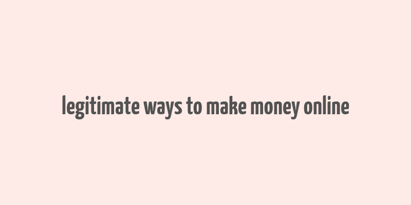 legitimate ways to make money online