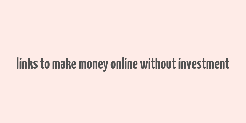 links to make money online without investment