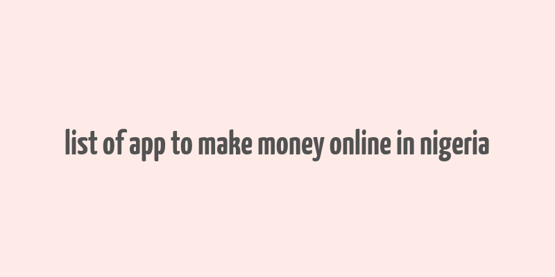 list of app to make money online in nigeria