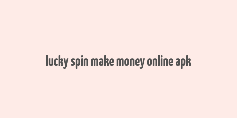 lucky spin make money online apk