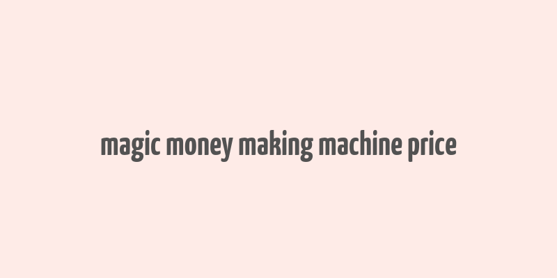 magic money making machine price