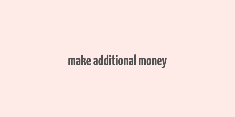 make additional money