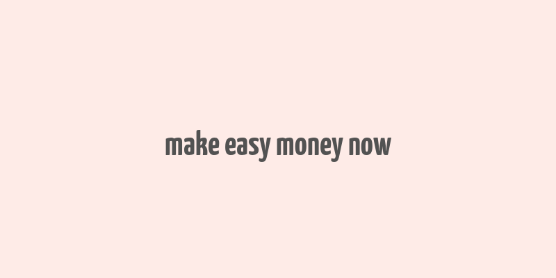 make easy money now