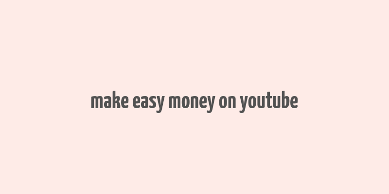 make easy money on youtube