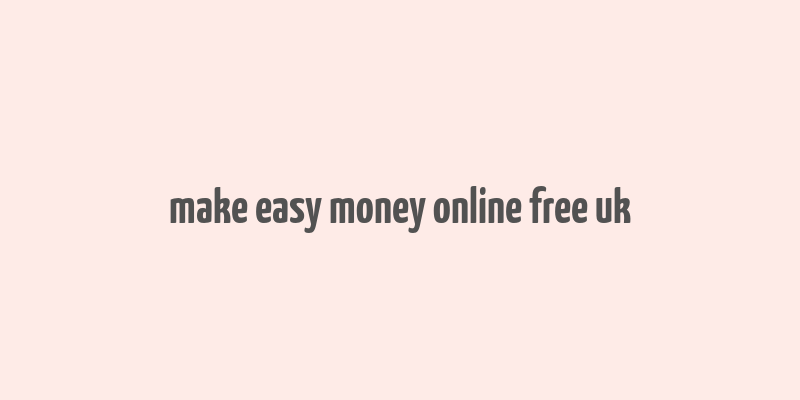 make easy money online free uk