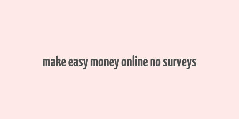 make easy money online no surveys