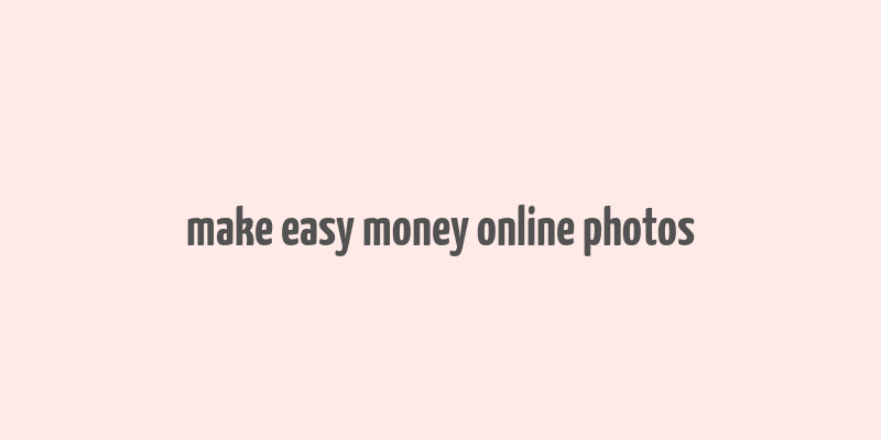 make easy money online photos