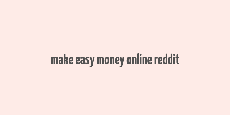 make easy money online reddit