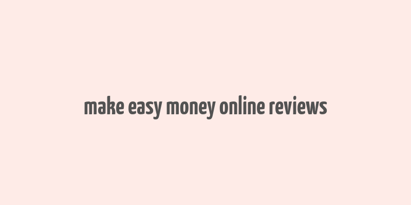 make easy money online reviews