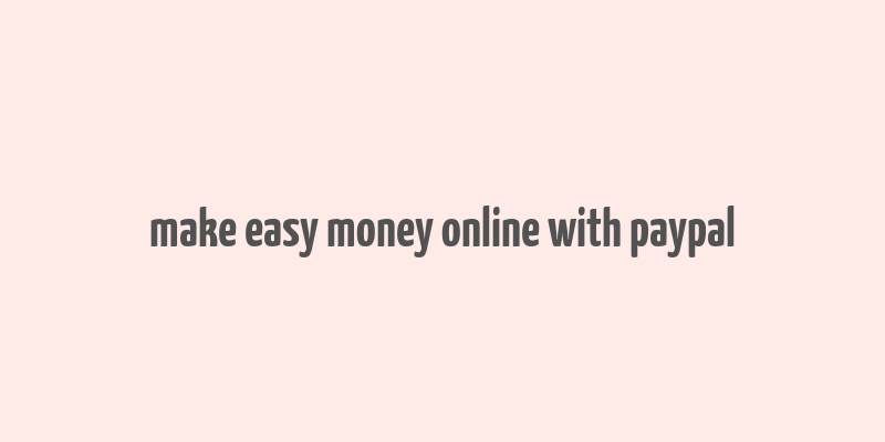 make easy money online with paypal