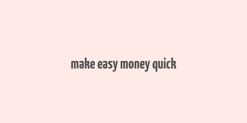 make easy money quick