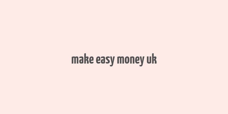 make easy money uk