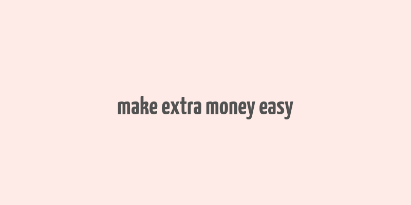 make extra money easy