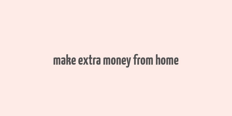 make extra money from home