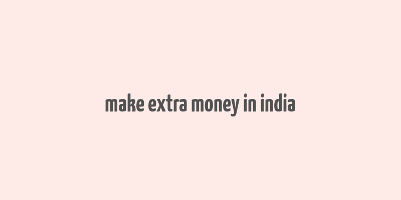 make extra money in india