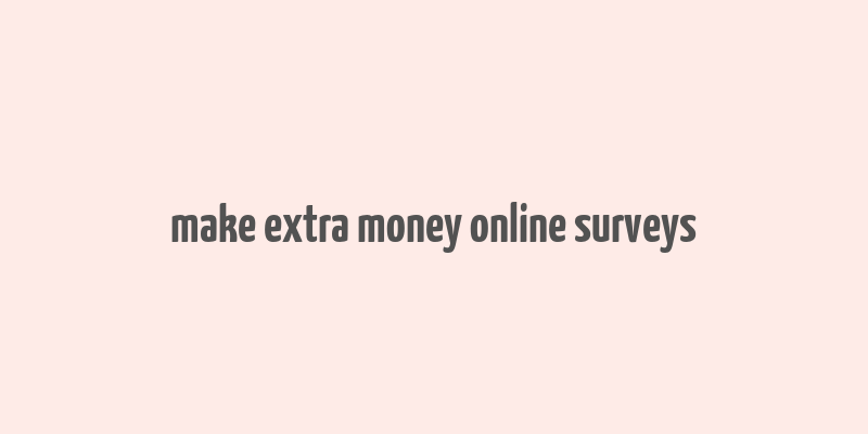 make extra money online surveys