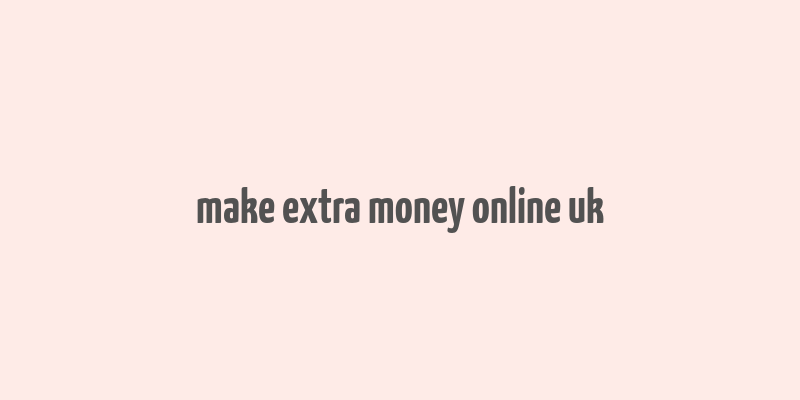 make extra money online uk