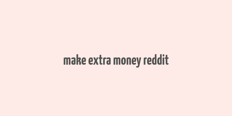 make extra money reddit