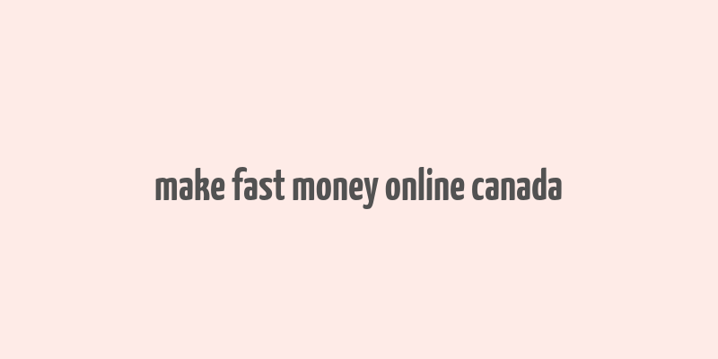 make fast money online canada