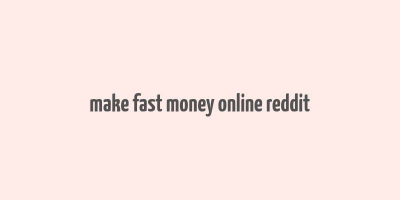 make fast money online reddit