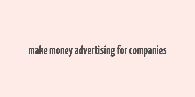 make money advertising for companies