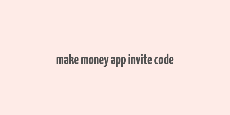 make money app invite code