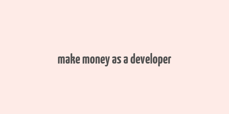 make money as a developer