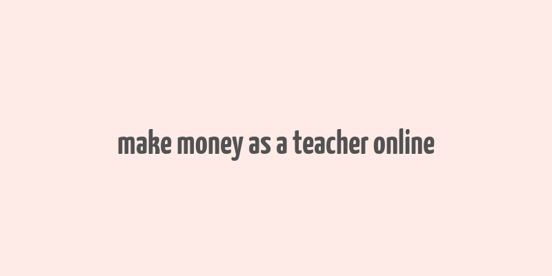 make money as a teacher online