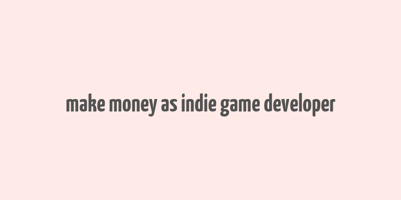 make money as indie game developer