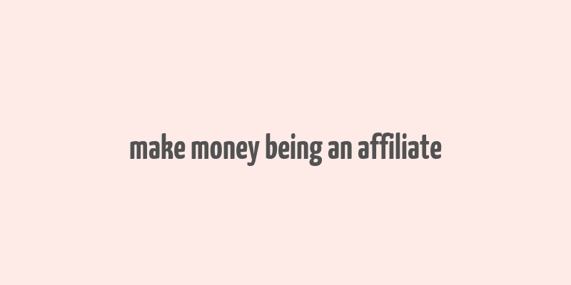 make money being an affiliate