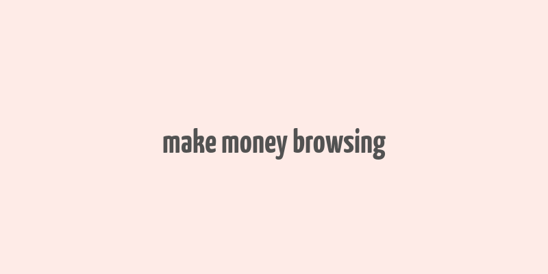 make money browsing