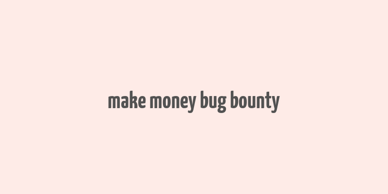 make money bug bounty