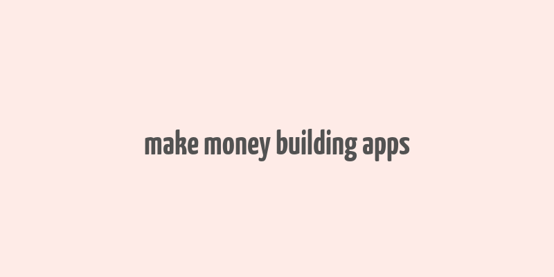 make money building apps