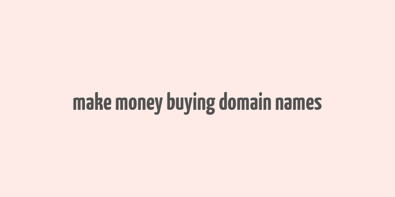 make money buying domain names