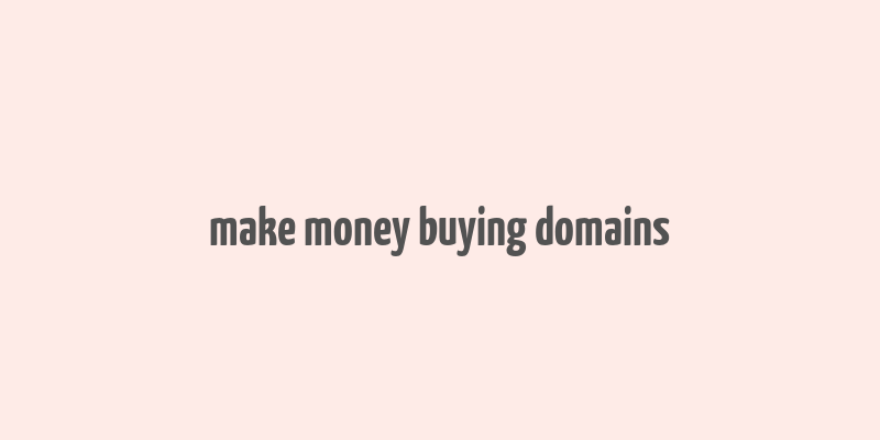 make money buying domains